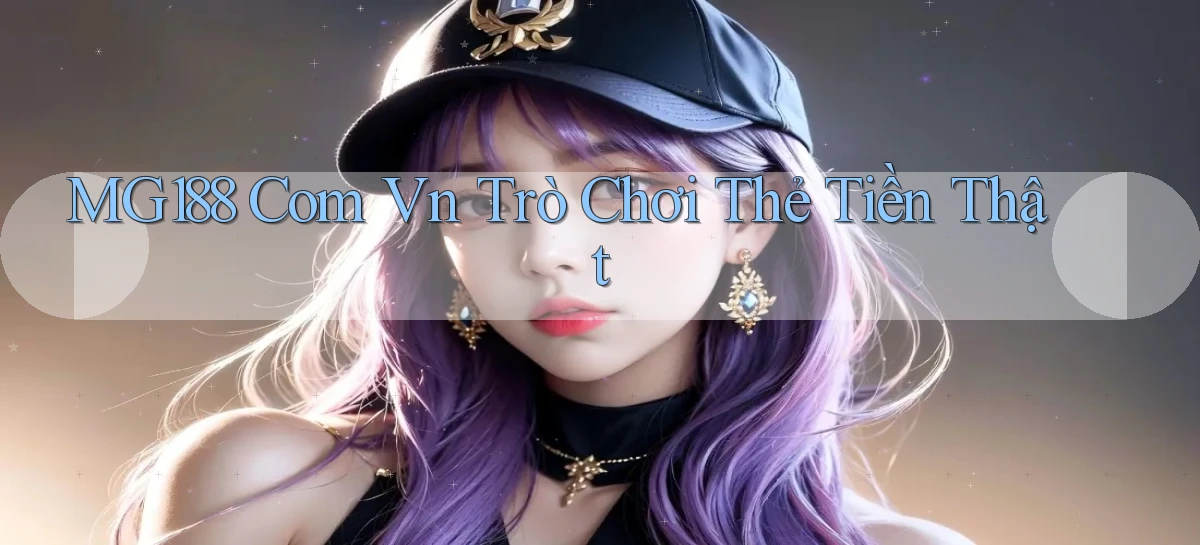 mg188 com vn Trò chơi thẻ tiền thật
