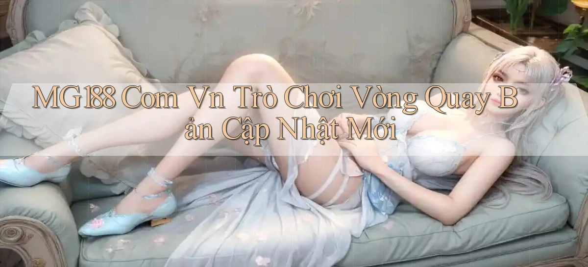 mg188 com vn trò chơi vòng quay bản cập nhật mới