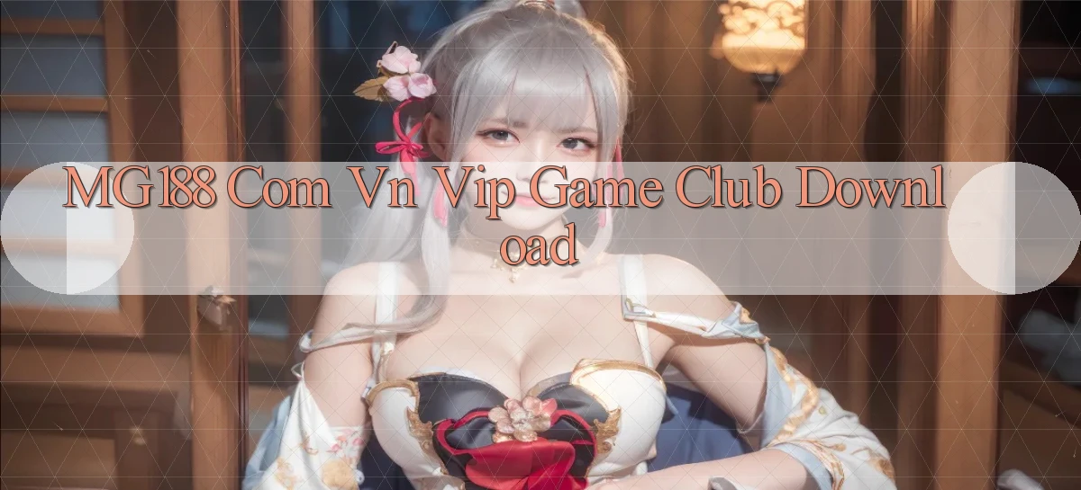 mg188 com vn vip game club download