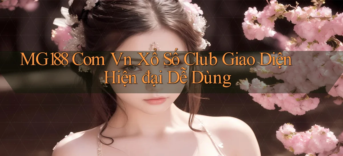 mg188 com vn xổ số club giao diện hiện đại dễ dùng