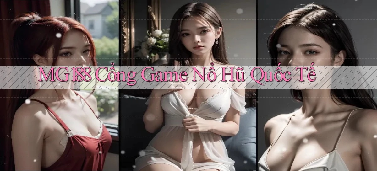 mg188 cổng game nổ hũ quốc tế