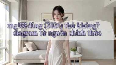 mg188 đáng (2026) thử không diagram từ nguồn chính thức