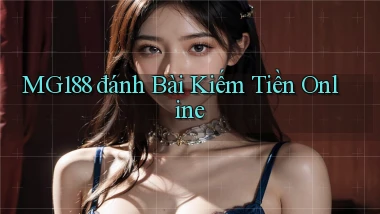 mg188 đánh bài kiếm tiền online