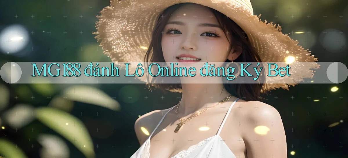 mg188 đánh lô online đăng ký bet
