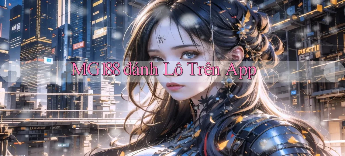 mg188 đánh lô trên app