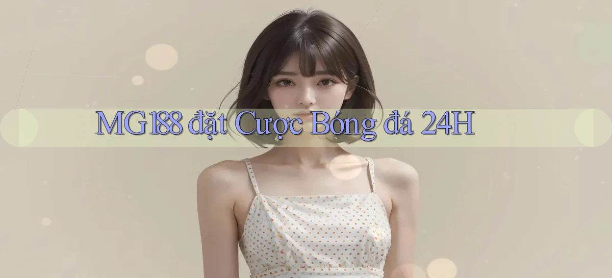mg188  đặt cược bóng đá 24h
