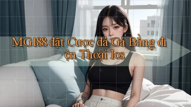 mg188  đặt cược đá gà bằng điện thoại ios