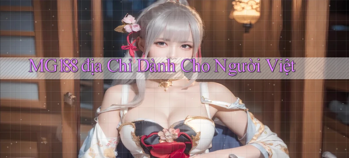 mg188 địa chỉ dành cho người việt