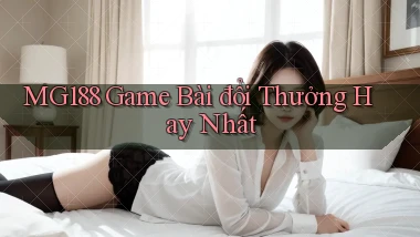 mg188 game bài đổi thưởng hay nhất