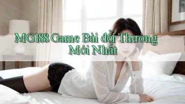 mg188 game bài đổi thưởng mới nhất