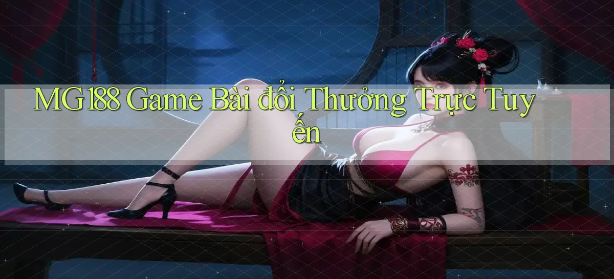mg188 game bài đổi thưởng trực tuyến