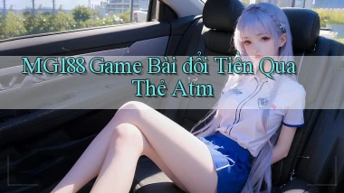 mg188 game bài đổi tiền qua thẻ atm