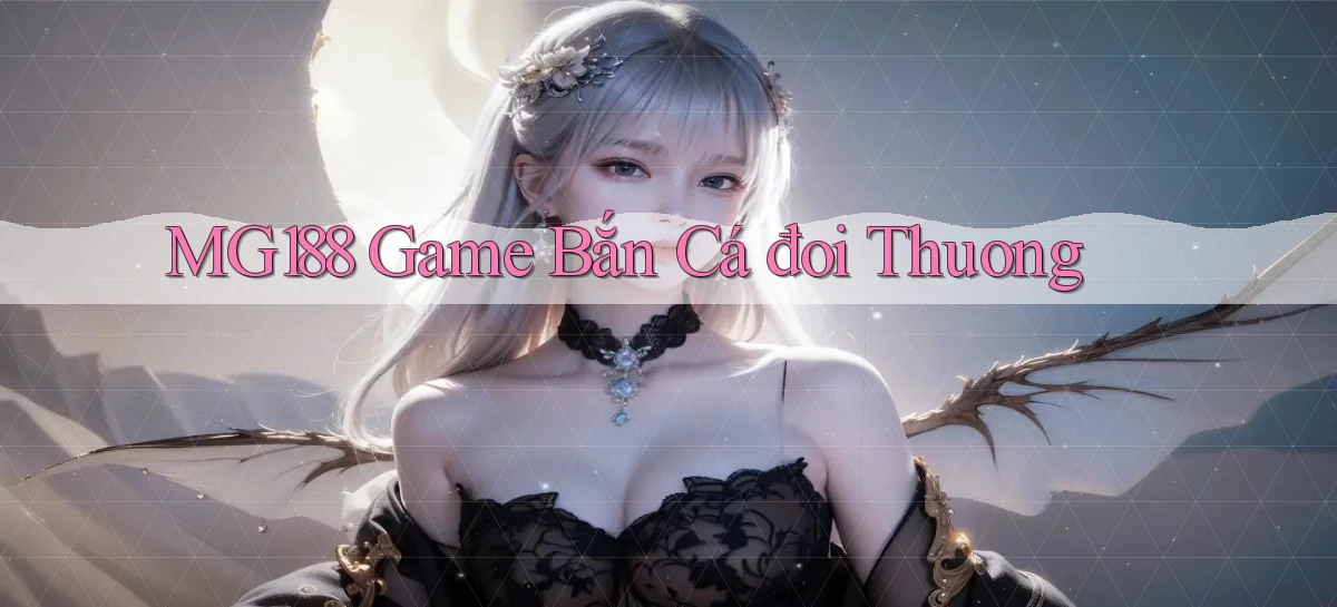 mg188 game bắn cá đoi thuong