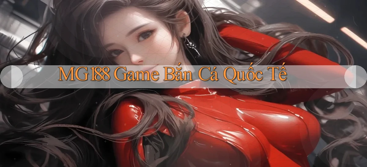 mg188  game bắn cá quốc tế