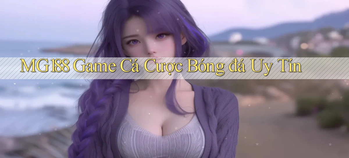 mg188  game cá cược bóng đá uy tín