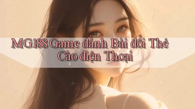 mg188 game đánh bài đổi thẻ cào điện thoại
