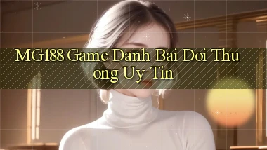 mg188 game danh bai doi thuong uy tin
