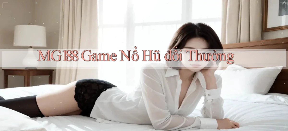 mg188 game nổ hũ đổi thưởng