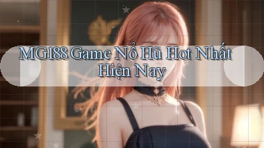 mg188 game nổ hũ hot nhất hiện nay