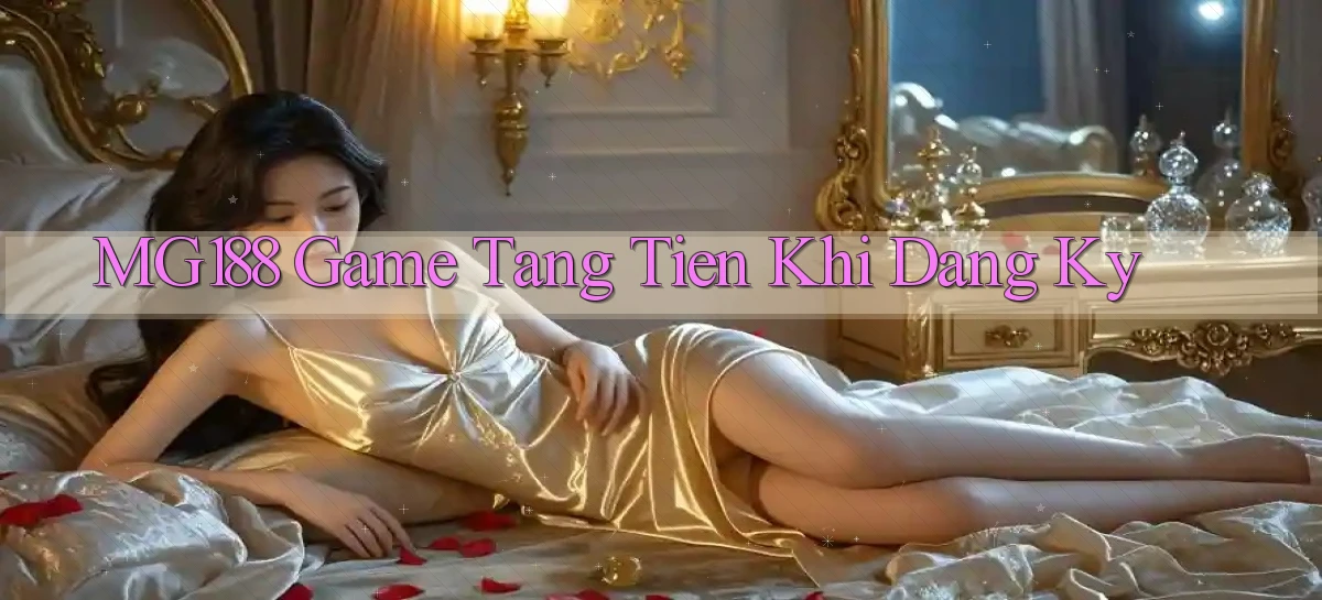 mg188 game tang tien khi dang ky