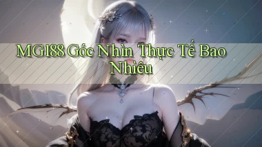 mg188 góc nhìn thực tế bao nhiêu