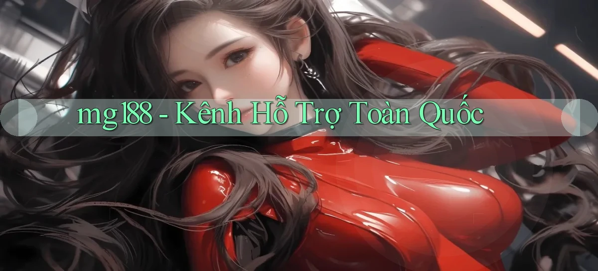 mg188 kênh hỗ trợ toàn quốc