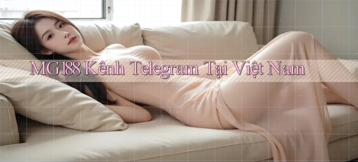 mg188 kênh telegram tại việt nam