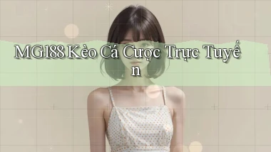 mg188 kèo cá cược trực tuyến