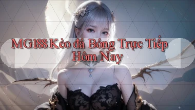 mg188 kèo đá bóng trực tiếp hôm nay