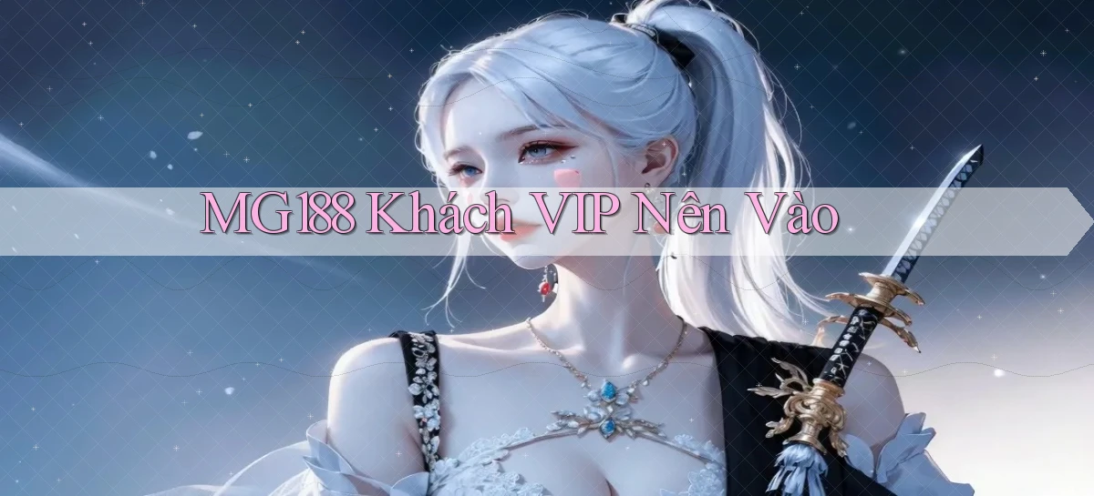 mg188 khách vip nên vào