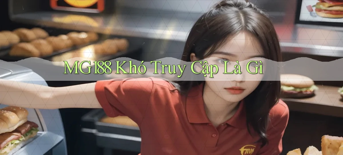 mg188 khó truy cập là gì