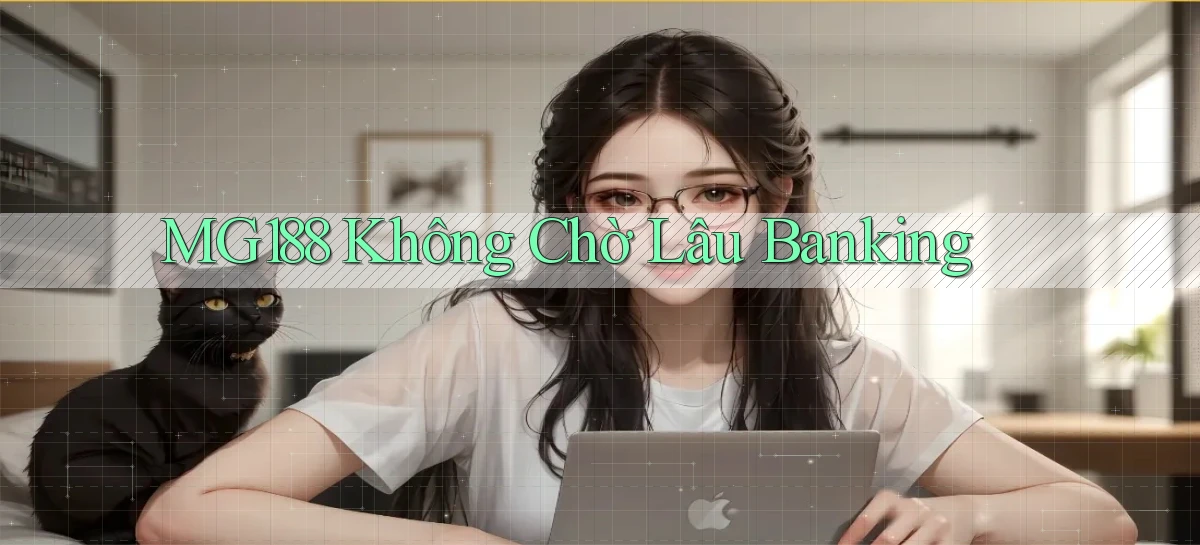 mg188 không chờ lâu banking