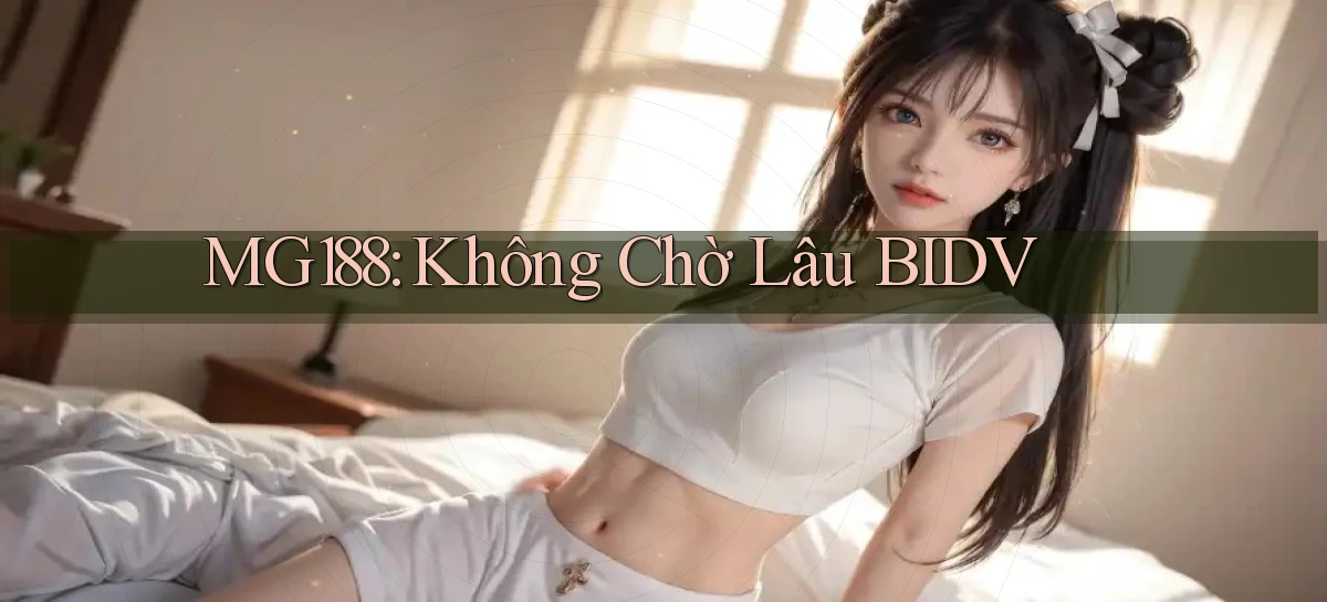 mg188 không chờ lâu bidv