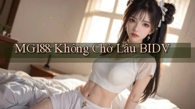 mg188 không chờ lâu bidv