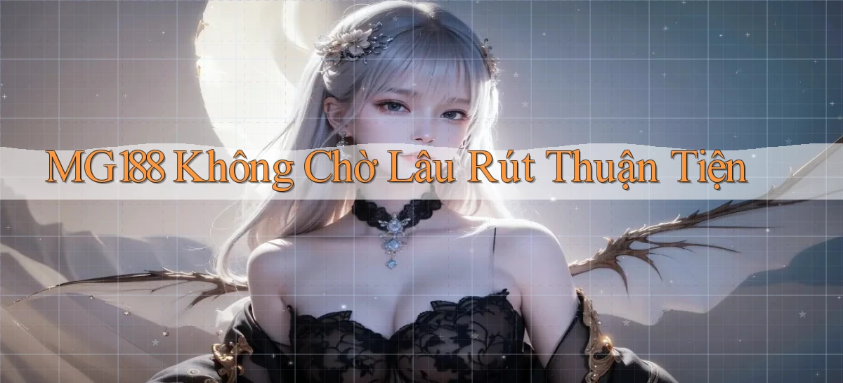 mg188 không chờ lâu rút thuận tiện