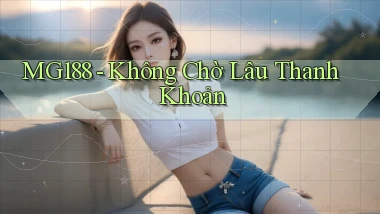mg188 không chờ lâu thanh khoản