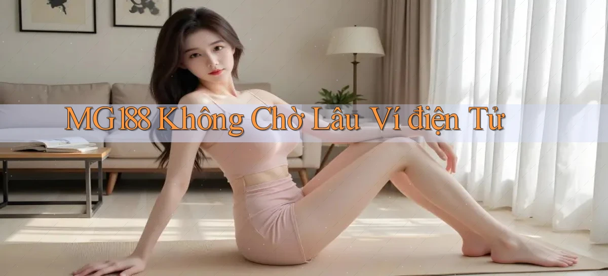 mg188 không chờ lâu ví điện tử