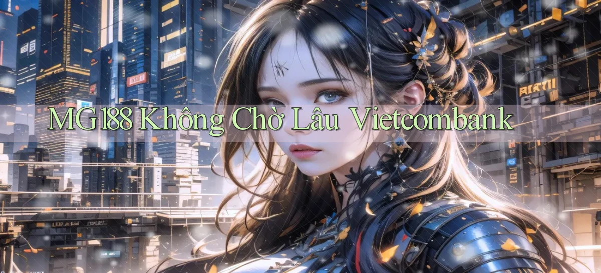 mg188 không chờ lâu vietcombank