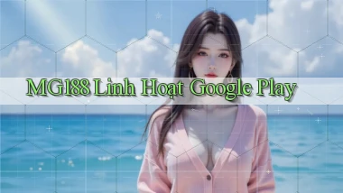 mg188 linh hoạt google play