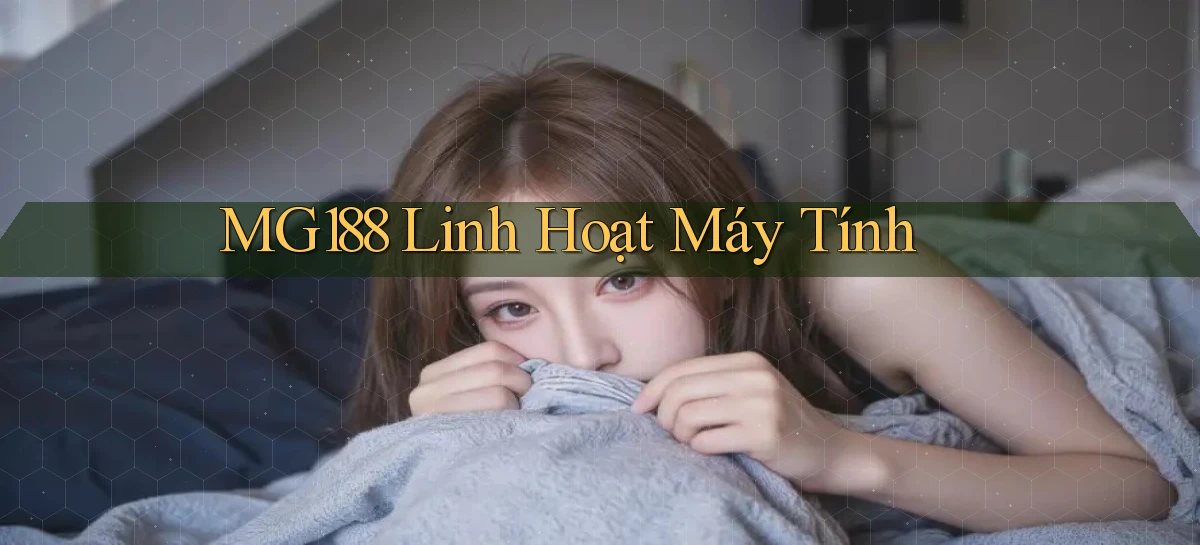 mg188 linh hoạt máy tính