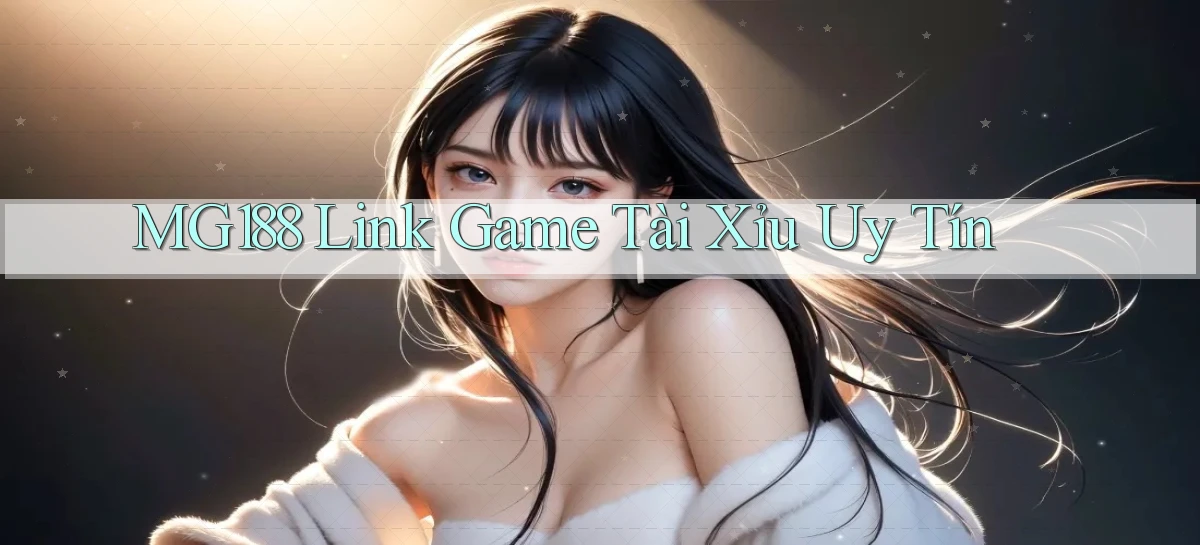 mg188 link game tài xỉu uy tín