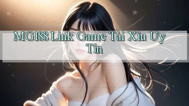 mg188 link game tài xỉu uy tín