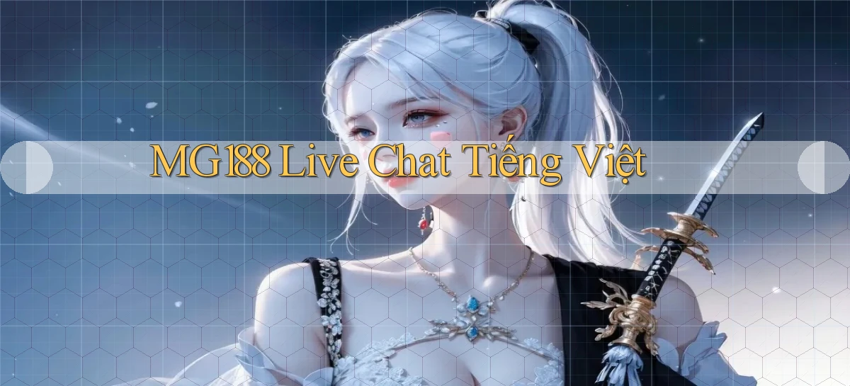 mg188 live chat tiếng việt
