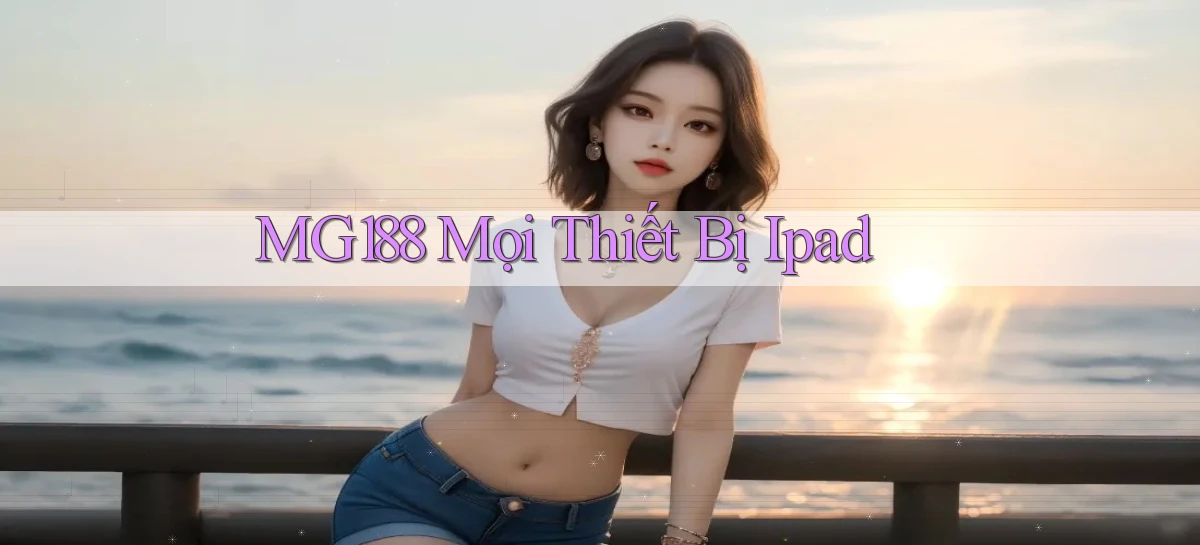 mg188 mọi thiết bị ipad