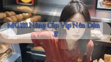 mg188 nâng cấp vip nên dùng