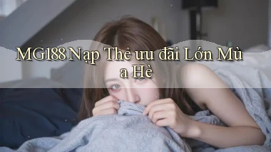 mg188 nạp thẻ ưu đãi lớn mùa hè
