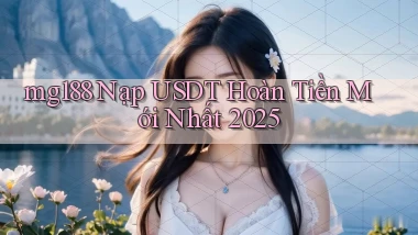 mg188 nạp usdt hoàn tiền mới nhất 2025