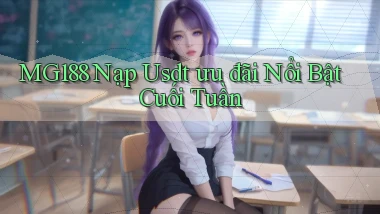 mg188 nạp usdt ưu đãi nổi bật cuối tuần