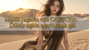 Mg188 nghiên cứu CAPTCHA (2026) nghìn người đánh giá