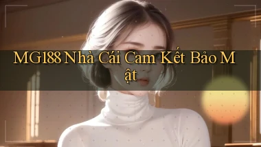 mg188  nhà cái cam kết bảo mật